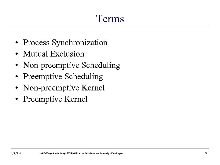 Terms • • • 3/19/2018 Process Synchronization Mutual Exclusion Non-preemptive Scheduling Preemptive Scheduling Non-preemptive