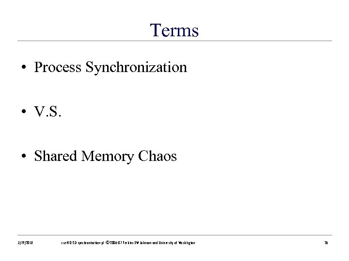 Terms • Process Synchronization • V. S. • Shared Memory Chaos 3/19/2018 cse 410