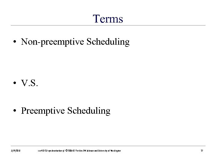 Terms • Non-preemptive Scheduling • V. S. • Preemptive Scheduling 3/19/2018 cse 410 -23