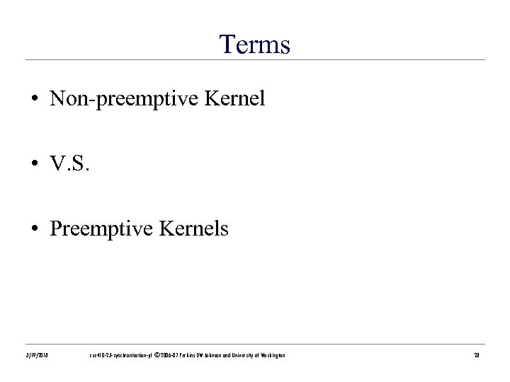 Terms • Non-preemptive Kernel • V. S. • Preemptive Kernels 3/19/2018 cse 410 -23