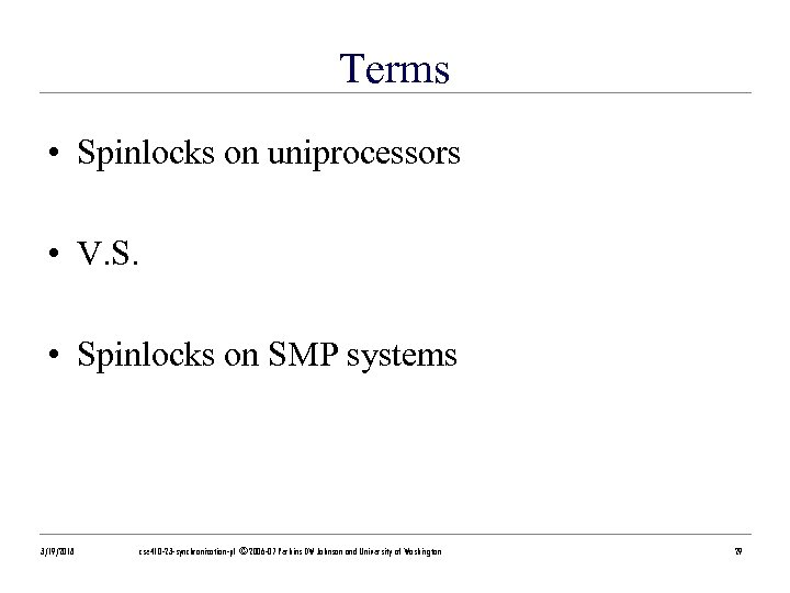 Terms • Spinlocks on uniprocessors • V. S. • Spinlocks on SMP systems 3/19/2018