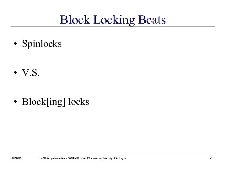 Block Locking Beats • Spinlocks • V. S. • Block[ing] locks 3/19/2018 cse 410