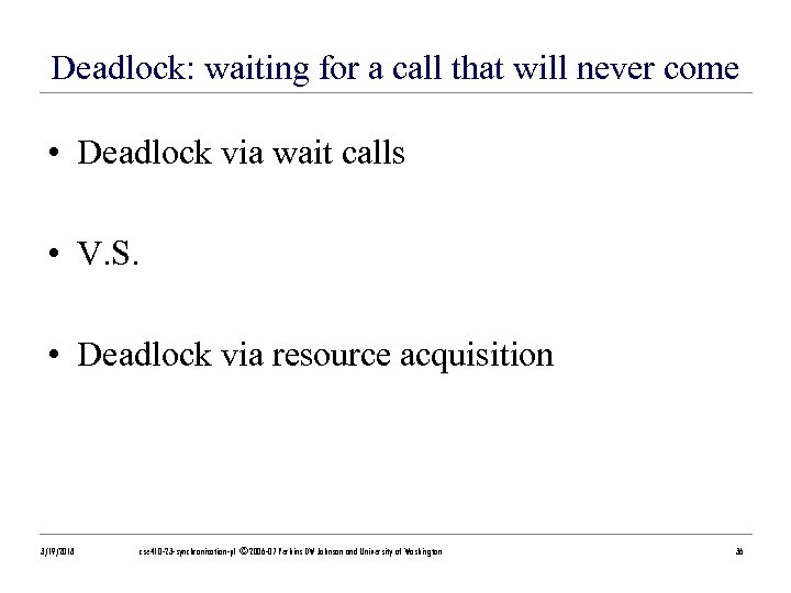 Deadlock: waiting for a call that will never come • Deadlock via wait calls