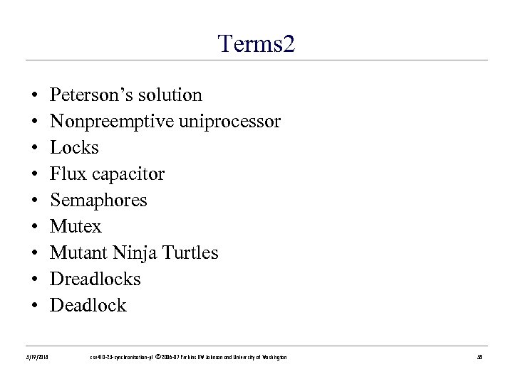 Terms 2 • • • 3/19/2018 Peterson’s solution Nonpreemptive uniprocessor Locks Flux capacitor Semaphores