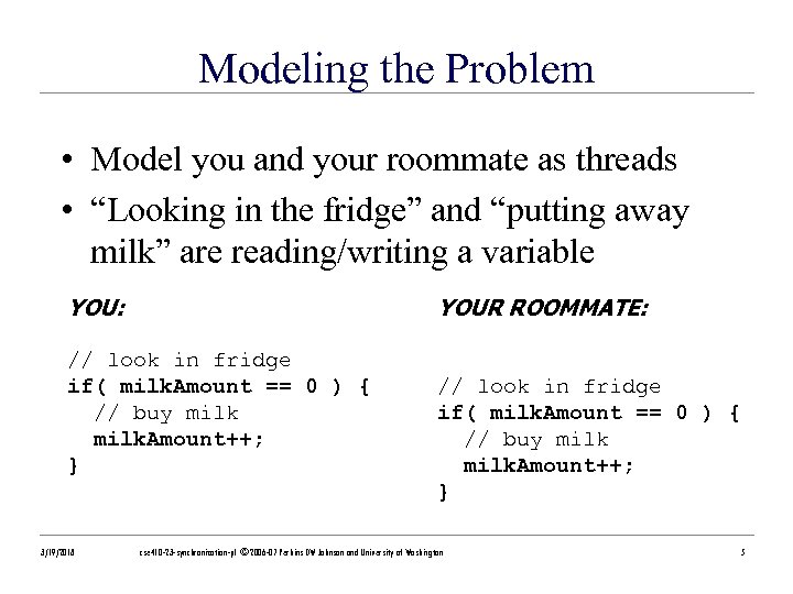 Modeling the Problem • Model you and your roommate as threads • “Looking in