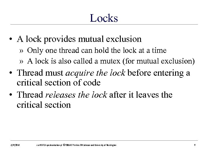 Locks • A lock provides mutual exclusion » Only one thread can hold the