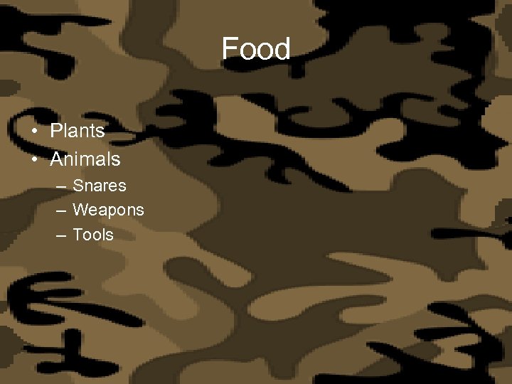 Food • Plants • Animals – Snares – Weapons – Tools 