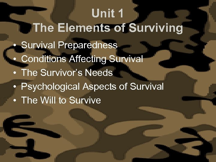 Unit 1 The Elements of Surviving • • • Survival Preparedness Conditions Affecting Survival