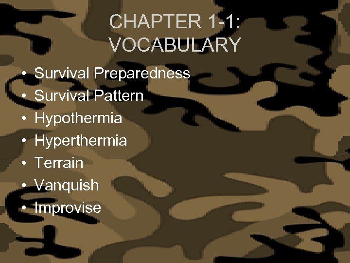CHAPTER 1 -1: VOCABULARY • • Survival Preparedness Survival Pattern Hypothermia Hyperthermia Terrain Vanquish
