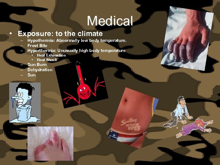 Medical • Exposure: to the climate – Hypothermia: Abnormally low body temperature. – Frost