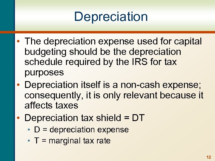 Depreciation • The depreciation expense used for capital budgeting should be the depreciation schedule