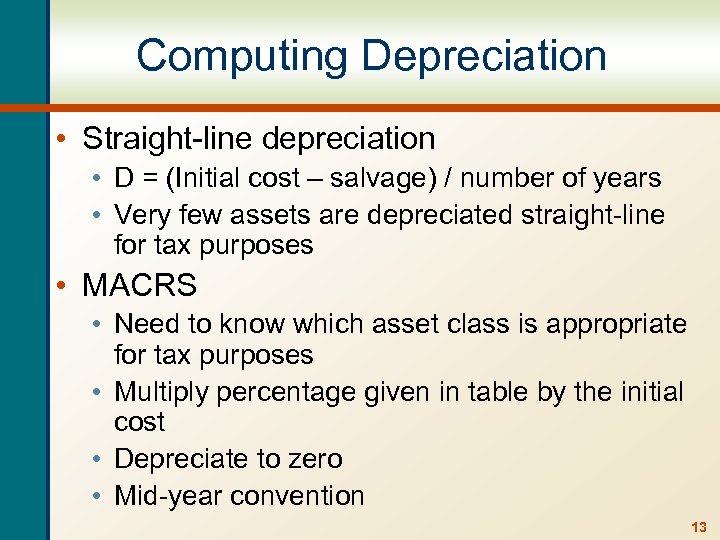 Computing Depreciation • Straight-line depreciation • D = (Initial cost – salvage) / number