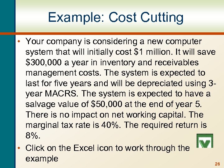 Example: Cost Cutting • Your company is considering a new computer system that will