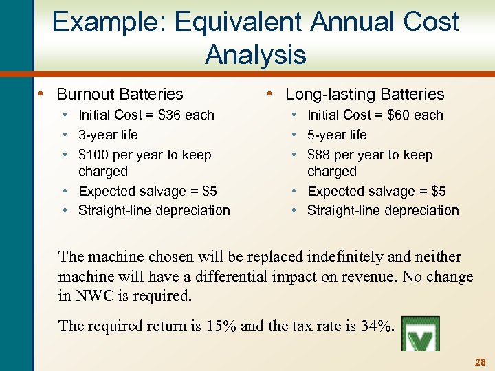 Example: Equivalent Annual Cost Analysis • Burnout Batteries • Initial Cost = $36 each