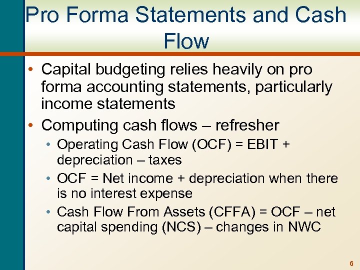 Pro Forma Statements and Cash Flow • Capital budgeting relies heavily on pro forma