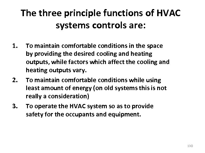 The three principle functions of HVAC systems controls are: 1. 2. 3. To maintain