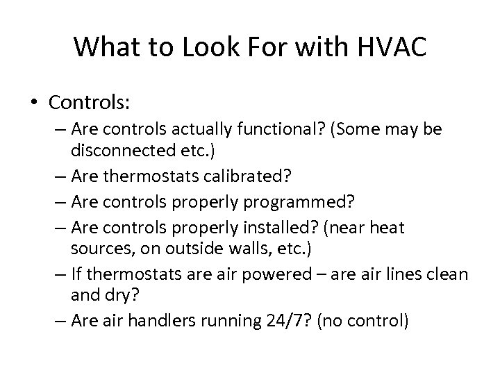 What to Look For with HVAC • Controls: – Are controls actually functional? (Some