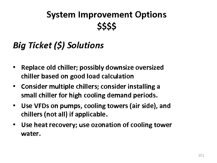 System Improvement Options $$$$ Big Ticket ($) Solutions • Replace old chiller; possibly downsize