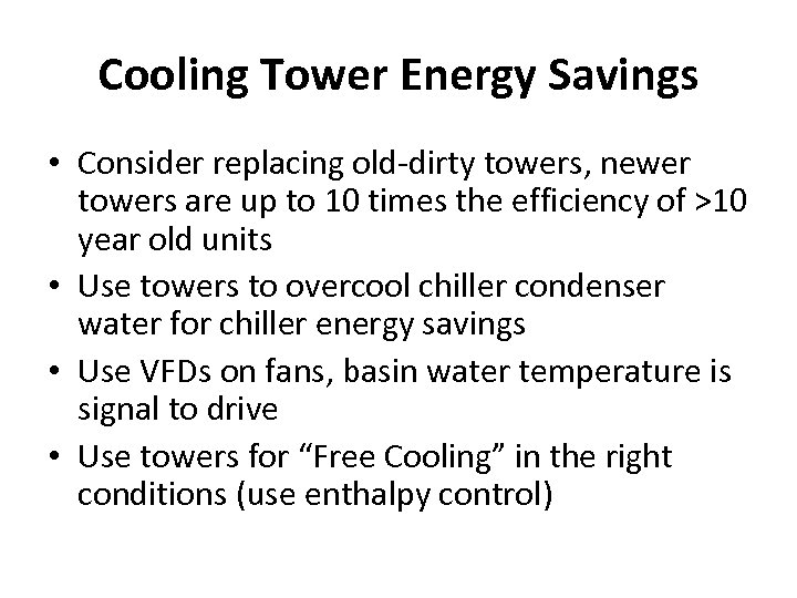 Cooling Tower Energy Savings • Consider replacing old-dirty towers, newer towers are up to