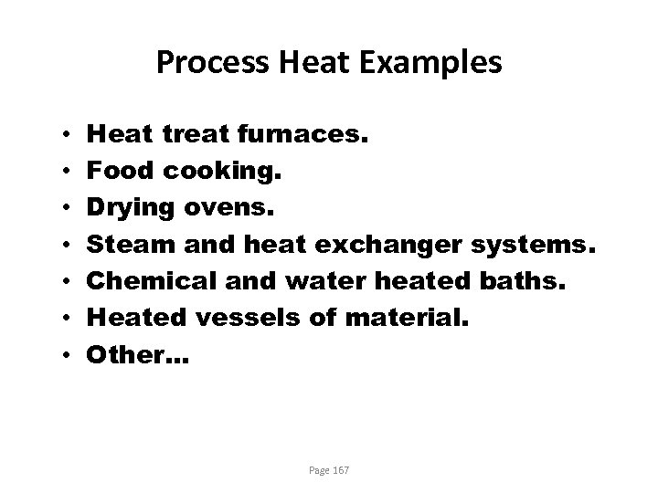 Process Heat Examples • • Heat treat furnaces. Food cooking. Drying ovens. Steam and
