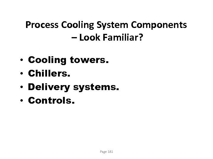 Process Cooling System Components – Look Familiar? • • Cooling towers. Chillers. Delivery systems.