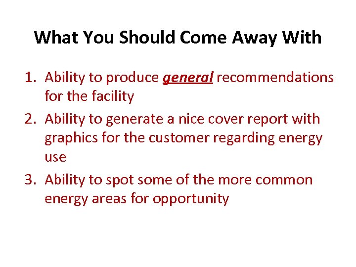 What You Should Come Away With 1. Ability to produce general recommendations for the
