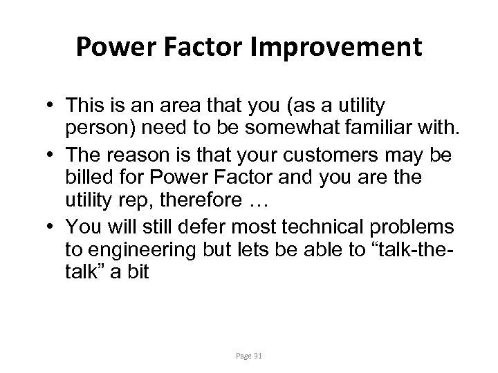 Power Factor Improvement • This is an area that you (as a utility person)