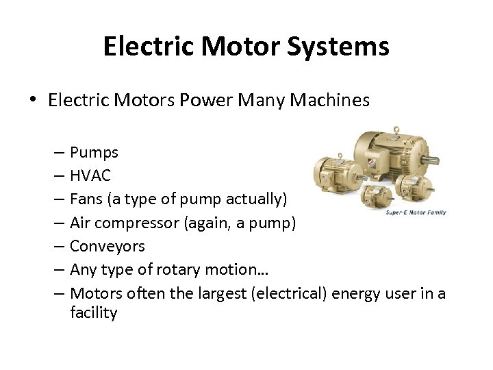 Electric Motor Systems • Electric Motors Power Many Machines – Pumps – HVAC –