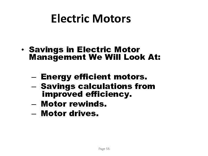 Electric Motors • Savings in Electric Motor Management We Will Look At: – Energy