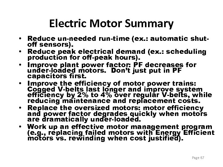 Electric Motor Summary • Reduce un-needed run-time (ex. : automatic shutoff sensors). • Reduce