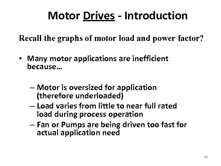 Motor Drives - Introduction Recall the graphs of motor load and power factor? •
