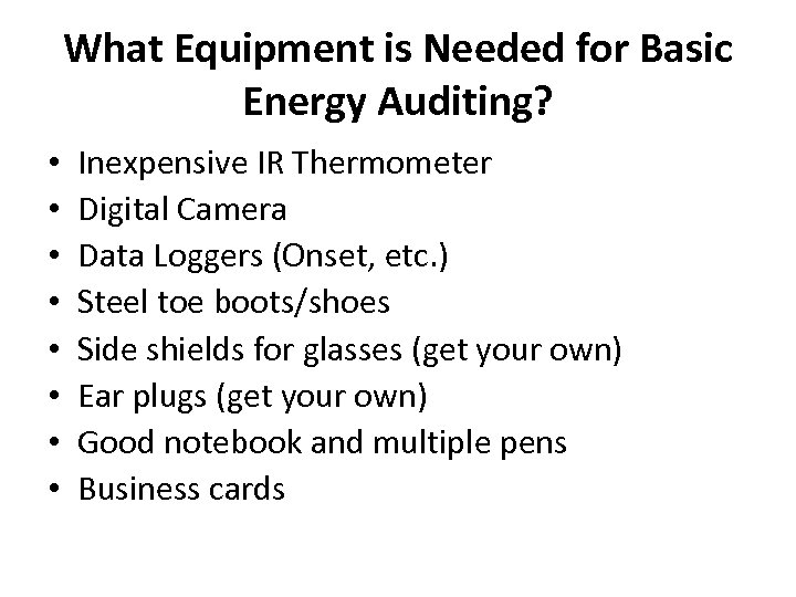 What Equipment is Needed for Basic Energy Auditing? • • Inexpensive IR Thermometer Digital