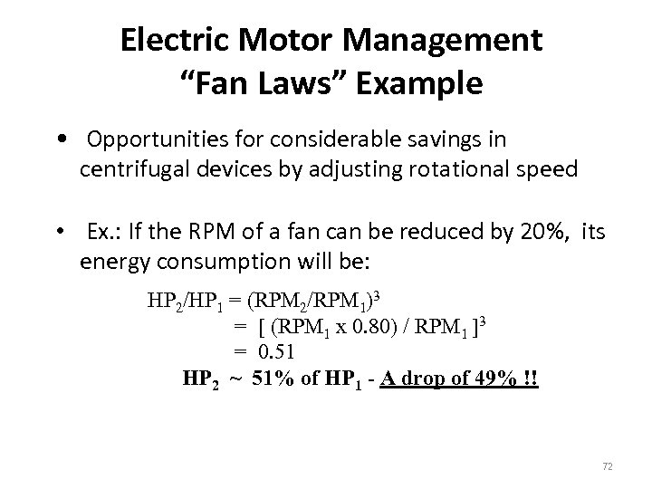 Electric Motor Management “Fan Laws” Example • Opportunities for considerable savings in centrifugal devices