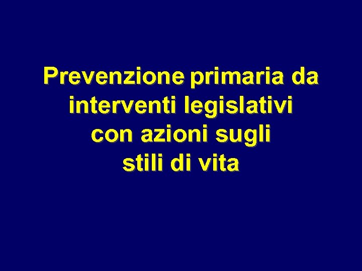 Prevenzione primaria da interventi legislativi con azioni sugli stili di vita 