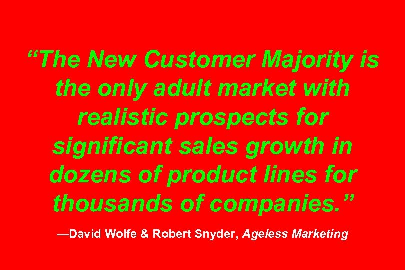 “The New Customer Majority is the only adult market with realistic prospects for significant