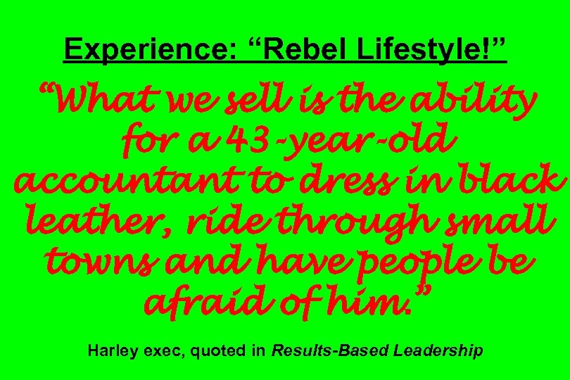 Experience: “Rebel Lifestyle!” “What we sell is the ability for a 43 -year-old accountant