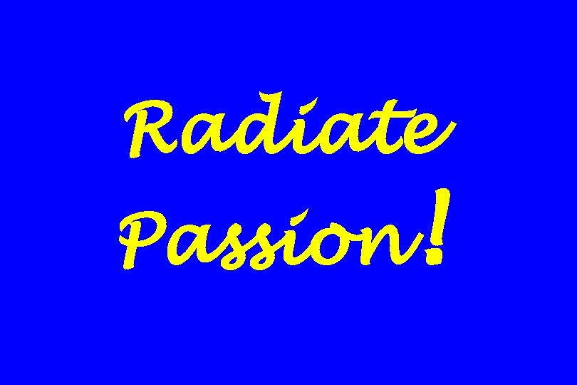 Radiate Passion! 