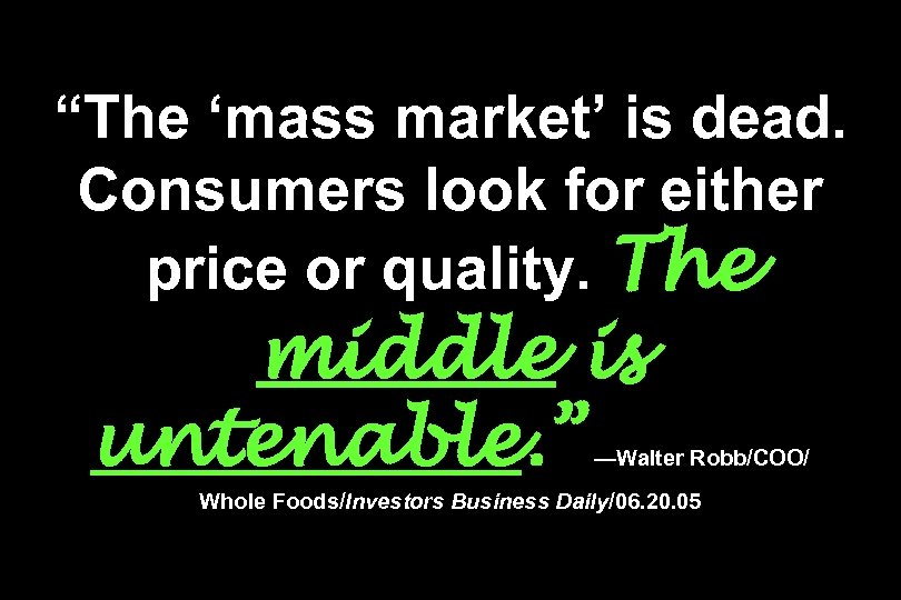 “The ‘mass market’ is dead. Consumers look for either price or quality. The middle