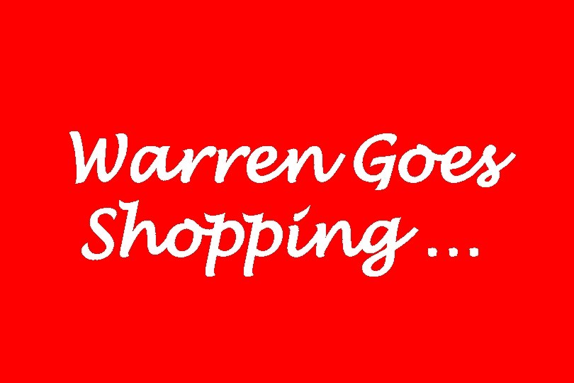 Warren Goes Shopping … 