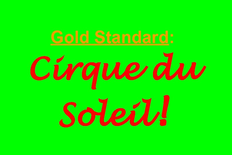 Gold Standard: Cirque du Soleil! 