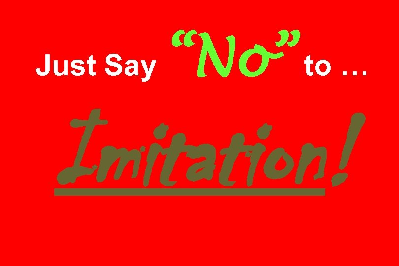 Just Say “No” to … Imitation! 