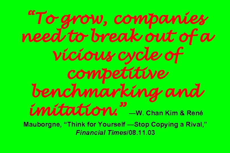 “To grow, companies need to break out of a vicious cycle of competitive benchmarking