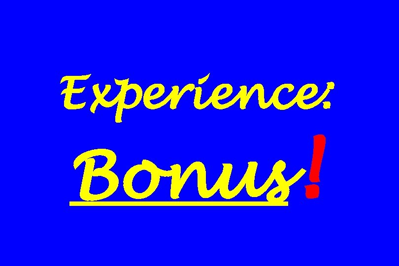 Experience: Bonus! 