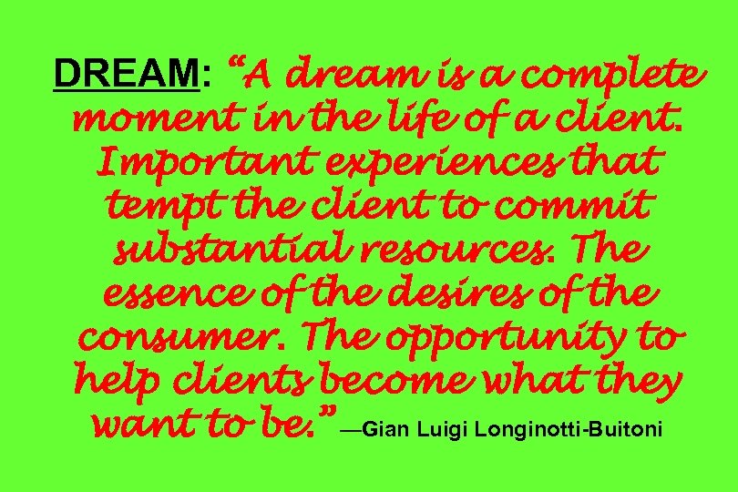 DREAM: “A dream is a complete moment in the life of a client. Important