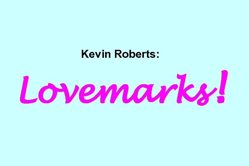 Kevin Roberts: Lovemarks! 