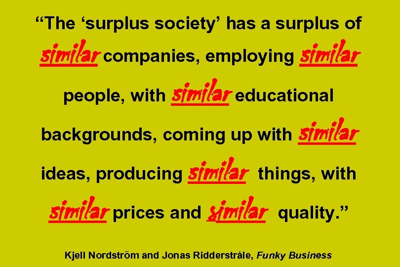 “The ‘surplus society’ has a surplus of similar companies, employing similar people, with similar