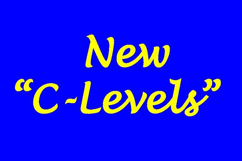 New “C-Levels” 