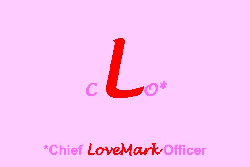 C L O* *Chief Love. Mark Officer 