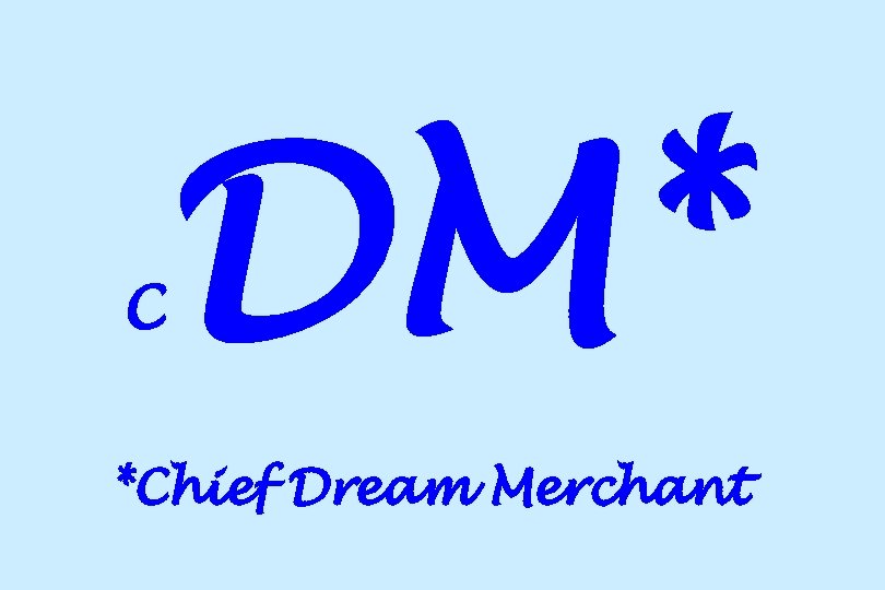 C DM* *Chief Dream Merchant 