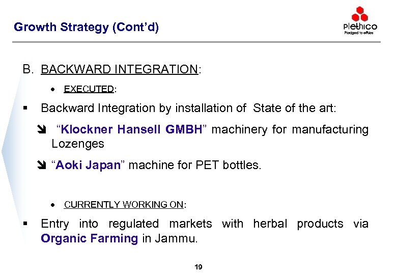 Growth Strategy (Cont’d) B. BACKWARD INTEGRATION: · § EXECUTED: Backward Integration by installation of